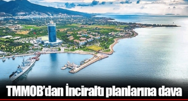 TMMOB’dan İnciraltı planlarına dava