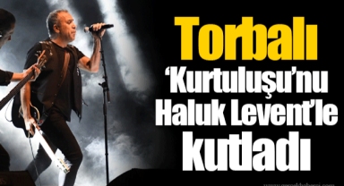 Torbalı ‘Kurtuluşu’nu Haluk Levent’le kutladı