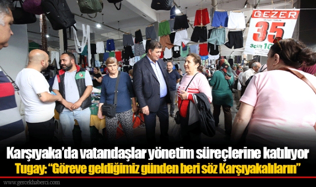 Tugay: “Göreve geldiğimiz günden beri söz Karşıyakalıların”