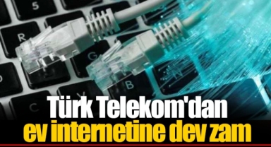 Türk Telekom'dan ev internetine dev zam