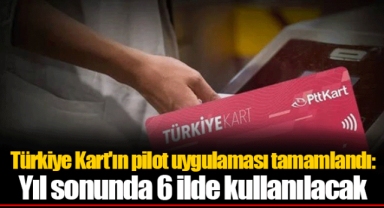 Türkiye Kart'ın pilot uygulaması tamamlandı: Yıl sonunda 6 ilde kullanılacak