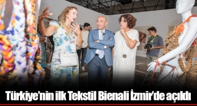 Türkiye’nin ilk Tekstil Bienali İzmir’de açıldı