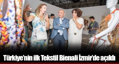 Türkiye’nin ilk Tekstil Bienali İzmir’de açıldı