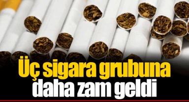 Üç sigara grubuna daha zam geldi