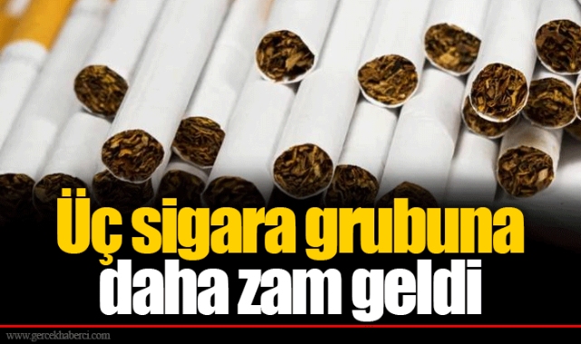 Üç sigara grubuna daha zam geldi
