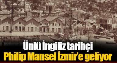 Ünlü İngiliz tarihçi Philip Mansel İzmir’e geliyor