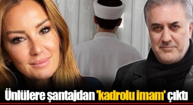 Ünlülere şantajdan 'kadrolu imam' çıktı