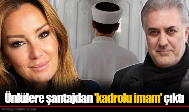 Ünlülere şantajdan 'kadrolu imam' çıktı