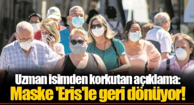 Uzman isimden korkutan açıklama: Maske 'Eris'le geri dönüyor!