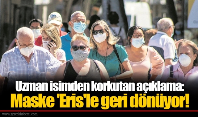 Uzman isimden korkutan açıklama: Maske 'Eris'le geri dönüyor!