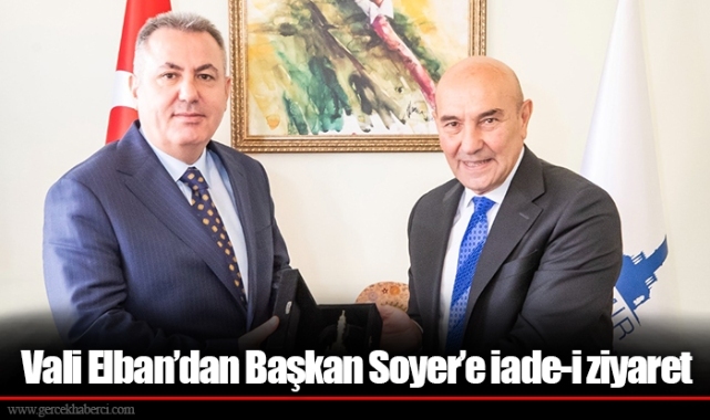 Vali Elban’dan Başkan Soyer’e iade-i ziyaret