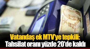 Vatandaş ek MTV'ye tepkili: Tahsilat oranı yüzde 20'de kaldı