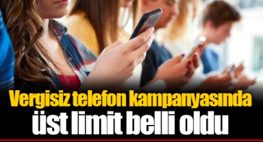 Vergisiz telefon kampanyasında üst limit belli oldu