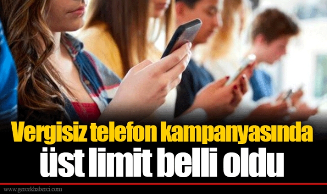 Vergisiz telefon kampanyasında üst limit belli oldu