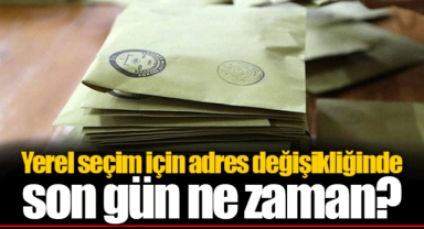 Yerel seçim için adres değişikliğinde son gün ne zaman?