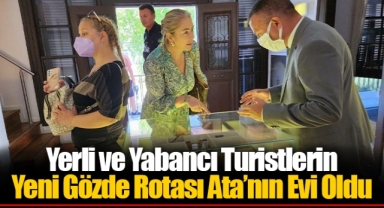 Yerli ve Yabancı Turistlerin Yeni Gözde Rotası Ata’nın Evi Oldu