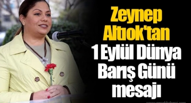 Zeynep Altıok'tan 1 Eylül Dünya Barış Günü mesajı