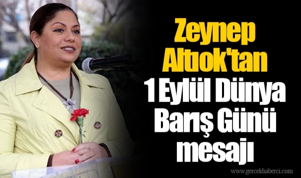 Zeynep Altıok'tan 1 Eylül Dünya Barış Günü mesajı