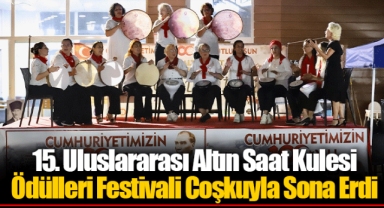 15. Uluslararası Altın Saat Kulesi Ödülleri Festivali Coşkuyla Sona Erdi