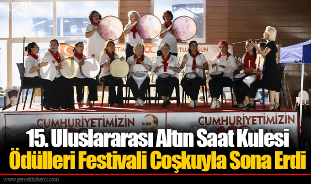 15. Uluslararası Altın Saat Kulesi Ödülleri Festivali Coşkuyla Sona Erdi