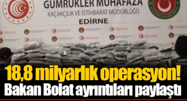 18,8 milyarlık operasyon! Bakan Bolat ayrıntıları paylaştı