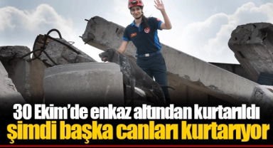 30 Ekim’de enkaz altından kurtarıldı şimdi başka canları kurtarıyor