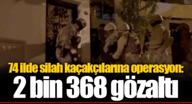 74 ilde silah kaçakçılarına operasyon: 2 bin 368 gözaltı