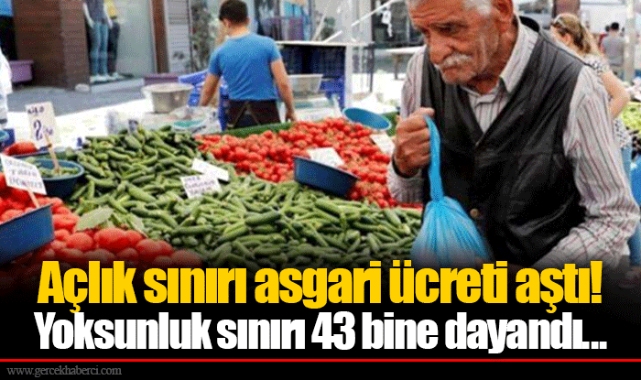 Açlık sınırı asgari ücreti aştı!  Yoksunluk sınırı 43 bine dayandı...