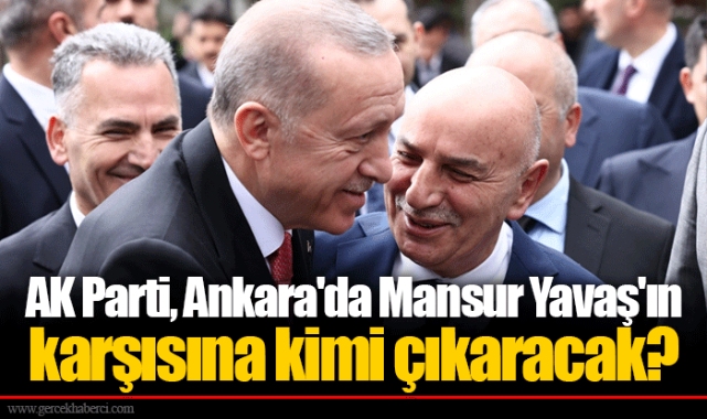 AK Parti, Ankara'da Mansur Yavaş'ın karşısına kimi çıkaracak?