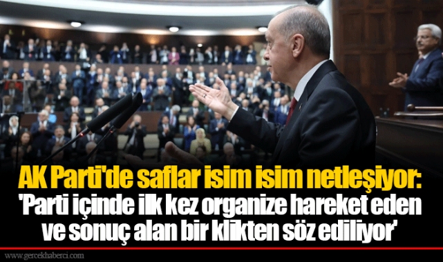 AK Parti'de saflar isim isim netleşiyor: 'Parti içinde ilk kez organize hareket eden ve sonuç alan bir klikten söz ediliyor'