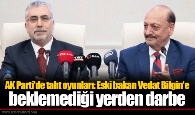 AK Parti'de taht oyunları: Eski bakan Vedat Bilgin'e beklemediği yerden darbe