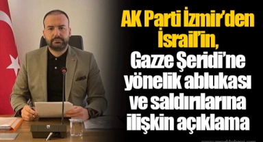 AK Parti İzmir’den İsrail’in, Gazze Şeridi’ne yönelik ablukası ve saldırılarına ilişkin açıklama