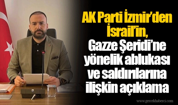 AK Parti İzmir’den İsrail’in, Gazze Şeridi’ne yönelik ablukası ve saldırılarına ilişkin açıklama