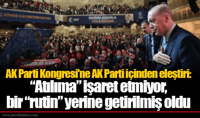 AK Parti Kongresi'ne AK Parti içinden eleştiri: “Atılıma” işaret etmiyor, bir “rutin” yerine getirilmiş oldu