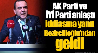AK Parti ve İYİ Parti anlaştı iddiasına yanıt Bezircilioğlu’ndan geldi