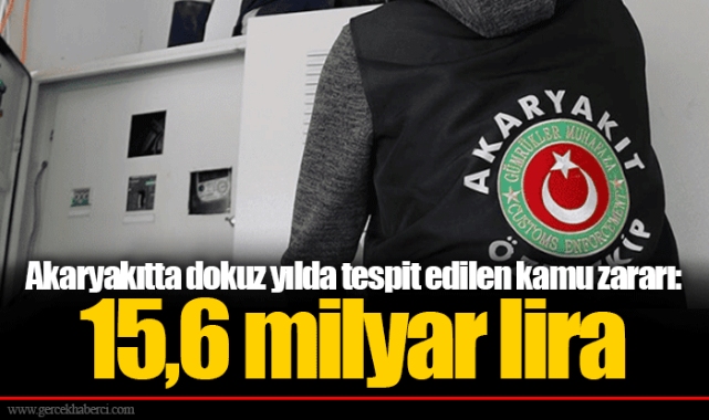Akaryakıtta dokuz yılda tespit edilen kamu zararı: 15,6 milyar lira