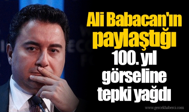 Ali Babacan'ın paylaştığı 100. yıl görseline tepki yağdı