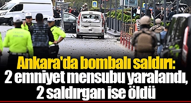 Ankara'da bombalı saldırı: 2 emniyet mensubu yaralandı, 2 saldırgan ise öldü