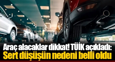 Araç alacaklar dikkat! TÜİK açıkladı: Sert düşüşün nedeni belli oldu