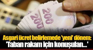 Asgari ücret belirlemede 'yeni' dönem: 'Taban rakam için konuşulan...'