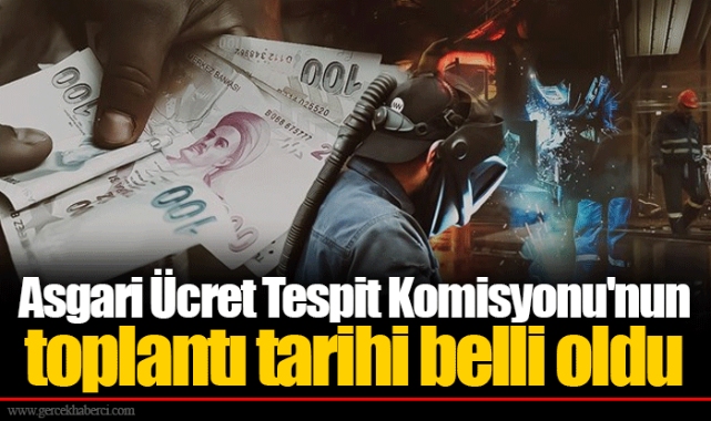 Asgari Ücret Tespit Komisyonu'nun toplantı tarihi belli oldu