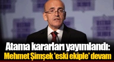 Atama kararları yayımlandı: Mehmet Şimşek 'eski ekiple' devam
