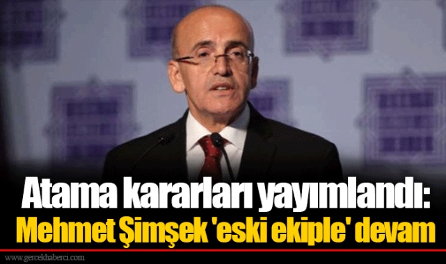 Atama kararları yayımlandı: Mehmet Şimşek 'eski ekiple' devam