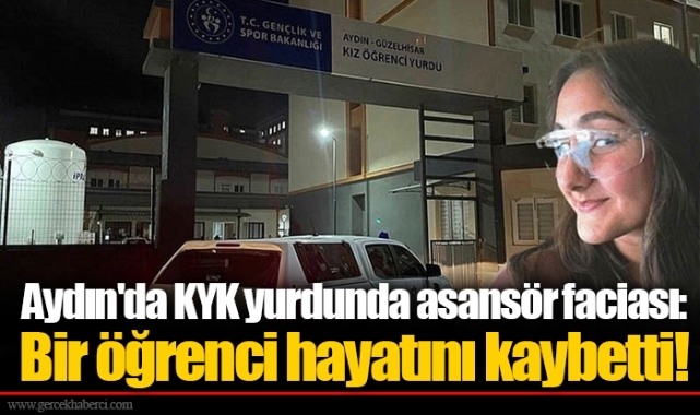 Aydın'da KYK yurdunda asansör faciası: Bir öğrenci hayatını kaybetti!