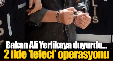 Bakan Ali Yerlikaya duyurdu... 2 ilde 'tefeci' operasyonu