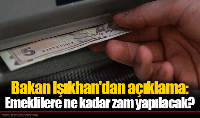 Bakan Işıkhan'dan açıklama: Emeklilere ne kadar zam yapılacak?