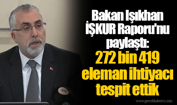 Bakan Işıkhan İŞKUR Raporu'nu paylaştı:  272 bin 419 eleman ihtiyacı tespit ettik