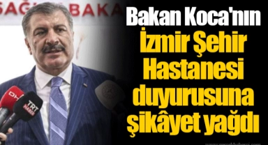 Bakan Koca'nın İzmir Şehir Hastanesi duyurusuna şikâyet yağdı
