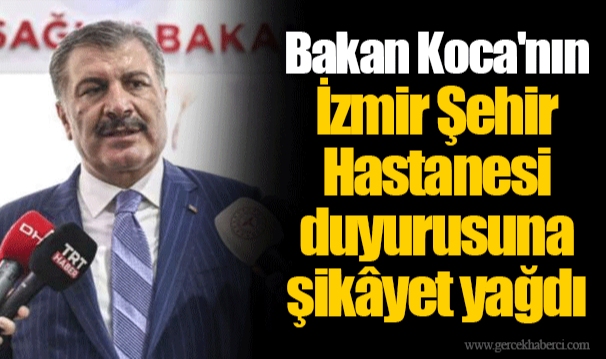 Bakan Koca'nın İzmir Şehir Hastanesi duyurusuna şikâyet yağdı