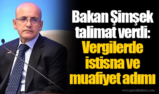 Bakan Şimşek talimat verdi: Vergilerde istisna ve muafiyet adımı